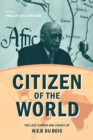 Citizen of the World : The Late Career and Legacy of W. E. B. Du Bois - Book
