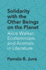 Solidarity with the Other Beings on the Planet : Alice Walker, Ecofeminism, and Animals in Literature - eBook
