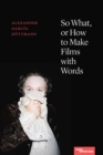So What, or How to Make Films with Words - Book