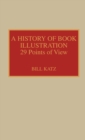 A History of Book Illustration : Twenty-Nine Points of View - Book