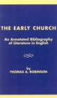 The Early Church : An Annotated Bibliography of Literature in English - Book