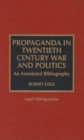 Propaganda in Twentieth Century War and Politics : An Annotated Bibliography - Book
