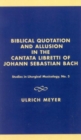 Biblical Quotation and Allusion in the Cantata Libretti of Johann Sebastian Bach - Book