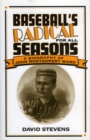 Baseball's Radical for All Seasons : A Biography of John Montgomery Ward - Book