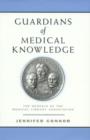 Guardians of Medical Knowledge : The Genesis of the Medical Library Association - Book