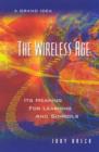The Wireless Age : Its Meaning for Learning and Schools - Book