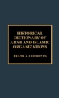 Historical Dictionary of Arab and Islamic Organizations - Book