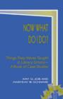 Now What Do I Do? : Things They Never Taught in Library School - Book