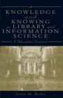 Knowledge and Knowing in Library and Information Science : A Philosophical Framework - Book