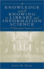 Knowledge and Knowing in Library and Information Science : A Philosophical Framework - Book