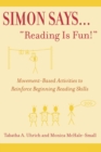 Simon Says...'Reading is Fun!' : Movement-Based Activities to Reinforce Beginning Reading Skills - Book