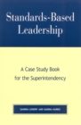 Standards-Based Leadership : A Case Study Book for the Superintendency - Book