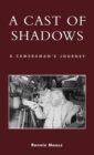 A Cast of Shadows : A Cameraman's Journey - Book