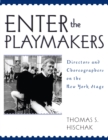 Enter the Playmakers : Directors and Choreographers on the New York Stage - Book