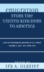 Emigration from the United Kingdom to America : Lists of Passengers Arriving at U.S. Ports, July 1871 - April 1872 - Book