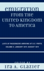 Emigration from the United Kingdom to America : Lists of Passengers Arriving at U.S. Ports, January 1874 - August 1874 - Book