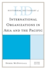 Historical Dictionary of International Organizations in Asia and the Pacific - Book