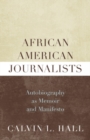 African American Journalists : Autobiography as Memoir and Manifesto - Book