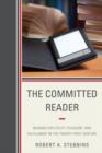 The Committed Reader : Reading for Utility, Pleasure, and Fulfillment in the Twenty-First Century - Book