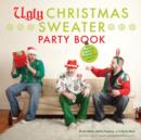 Ugly Christmas Sweater Party Book : The Definitive Guide to Getting Your Ugly On - Book