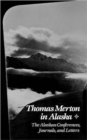 Thomas Merton In Alaska : The Alaskan Conferences, Journals, and Letters - Book