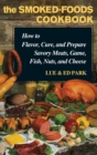 The Smoked-Foods Cookbook : How to Flavor, Cure, and Prepare Savory Meats, Game, Fish, Nuts, and Cheese - Book