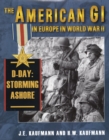 American Gi in Europe in World War II : D-Day: Storming Ashore - Book