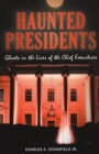 Haunted Presidents : Ghosts in the Lives of the Chief Executives - Book