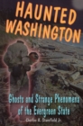 Haunted Washington : Ghosts & Strange Phenomena of the Evergreen State - Book