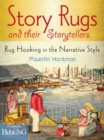 Story Rugs and Their Storytellers : Rug Hooking in the Narrative Style - Book