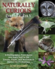 Naturally Curious Day by Day : A Photographic Field Guide and Daily Visit to the Forests, Fields, and Wetlands of Eastern North America - Book
