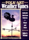 Folk Art Weather Vanes : Authentic American Patterns for Wood and Metal - Book