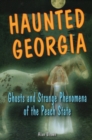 Haunted Georgia : Ghosts and Strange Phenomena of the Peach State - Book