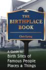 Birthplace Book : A Guide to Birth Sites of Famous People, Places, and Things - Book