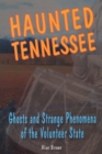Haunted Tennessee : Ghosts and Strange Phenomena of the Volunteer State - Book