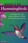 World of Hummingbirds : An In-Depth Look at the Habits and Behaviors of These Colorful, Fascinating Creatures - Book