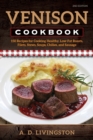 Venison Cookbook : 150 Recipes for Cooking Healthy, Low-Fat Roasts, Filets, Stews, Soups, Chilies and Sausage - Book