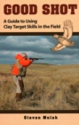Good Shot : A Guide to Using Clay Target Skills in the Field - Book