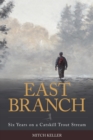 East Branch : Six Years on a Catskill Trout Stream - Book