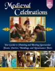 Medieval Celebrations : Your Guide to Planning and Hosting Spectacular Feasts, Parties, Weddings, and Renaissance Fairs - eBook