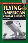 Flying American Combat Aircraft : The Cold War - eBook