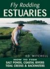 Fly Rodding Estuaries : How to Fish Salt Ponds, Coastal Rivers, Tidal Creeks, and Backwaters - eBook