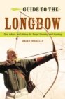 Guide to the Longbow : Tips, Advice, and History for Target Shooting and Hunting - eBook