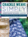 Crackle Weave Simply : Understanding the Weave Structure 27 Projects to Practice Your Skills - Book