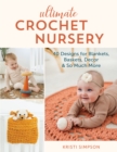 Ultimate Crochet Nursery : 40 Designs for Blankets, Baskets, Decor & So Much More - Book