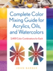 Complete Color Mixing Guide for Acrylics, Oils, and Watercolors : 2,400 Color Combinations for Each - Book