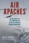 Air Apaches : The True Story of the 345th Bomb Group and Its Low, Fast, and Deadly Missions in World War II - Book