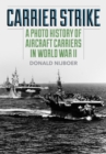 Carrier Strike : A Photo History of Aircraft Carriers in World War II - Book