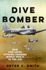 Dive Bomber : How Low-Level Attacks Changed World War II in the Air - Book