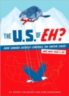 The U.S. of Eh? : How Canada Secretly Controls the United States and Why That's Ok - Book